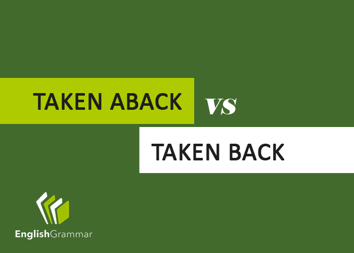 Taken Aback Vs Taken Back